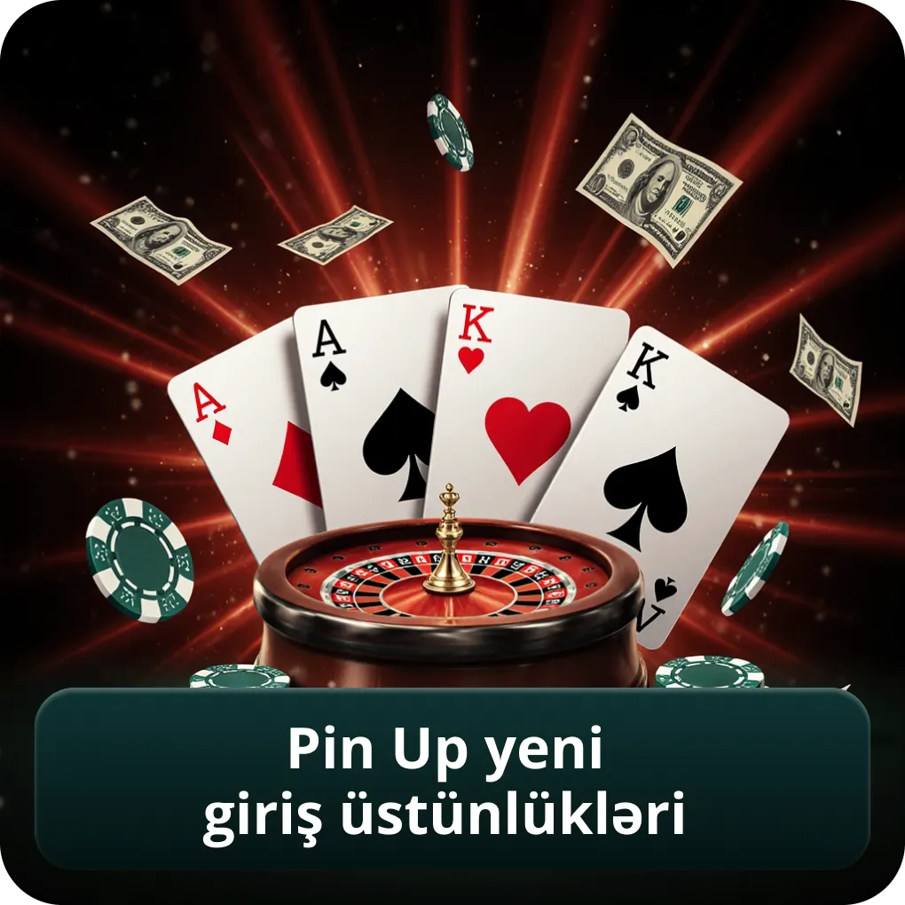 Pin Up Yeni Giriş Üstünlükləri